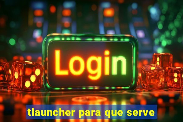 tlauncher para que serve